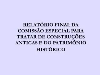 relat rio final da comiss o especial para tratar de constru es antigas e do patrim nio hist rico