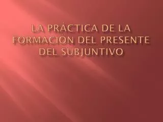 la pr ctica de la formaci n del presente del subjuntivo