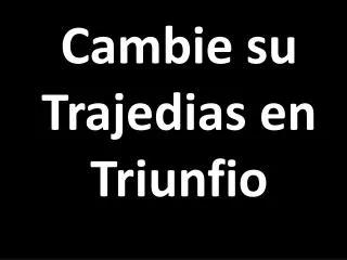 cambie su trajedias en t riunfio
