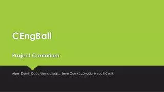 C E ngBall Project Contorium