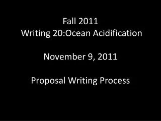 Fall 2011 Writing 20:Ocean Acidification November 9, 2011 Proposal Writing Process