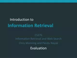 CS276 Information Retrieval and Web Search Chris Manning and Pandu Nayak Evaluation
