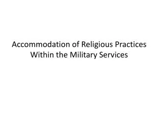 Accommodation of Religious Practices Within the Military Services