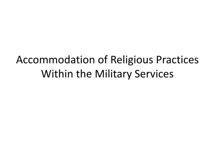 accommodation of religious practices within the military services