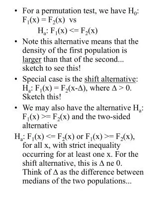For a permutation test, we have H 0 : F 1 (x) = F 2 (x) vs 		 H a : F 1 (x) &lt;= F 2 (x)