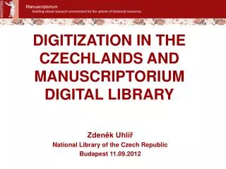 DIGITIZATION IN THE CZECHLANDS AND MANUSCRIPTORIUM DIGITAL LIBRARY