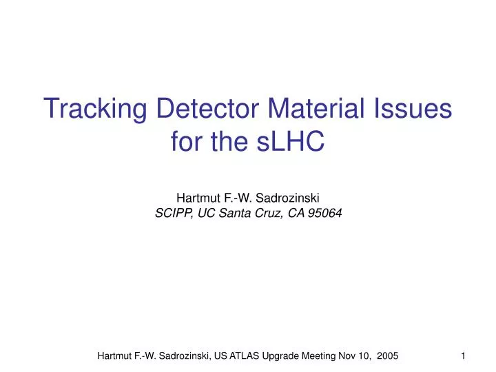 tracking detector material issues for the slhc hartmut f w sadrozinski scipp uc santa cruz ca 95064