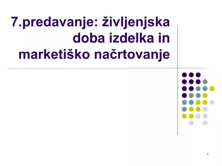 7 predavanje ivljenjska doba izdelka in marketi ko na rtovanje