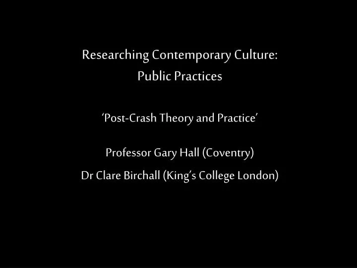 researching contemporary culture public practices post crash theory and practice
