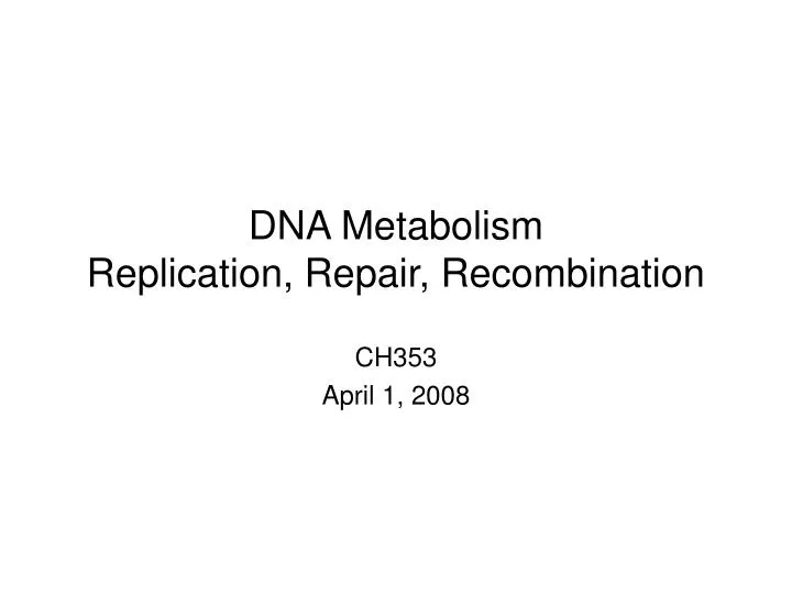 dna metabolism replication repair recombination