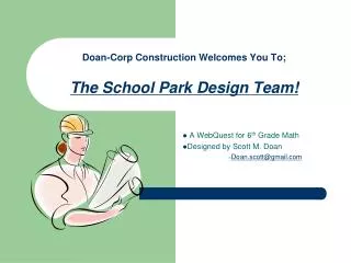 Doan-Corp Construction Welcomes You To; The School Park Design Team!