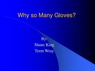 Why so Many Gloves?