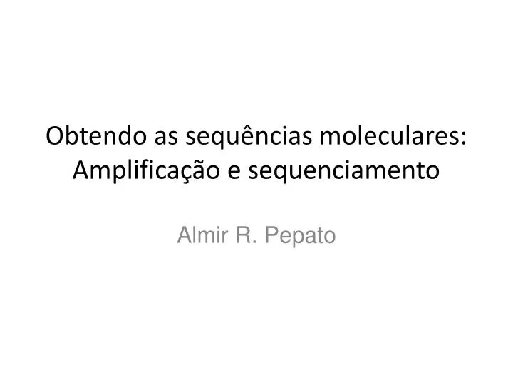 obtendo as sequ ncias moleculares amplifica o e sequenciamento