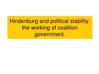 Hindenburg and political stability: the working of coalition government.