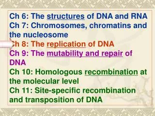 Ch 6: The structures of DNA and RNA Ch 7: Chromosomes, chromatins and the nucleosome