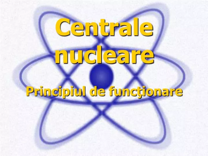 centrale nucleare principiul de func ionare