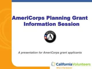 AmeriCorps Planning Grant Information Session A presentation for AmeriCorps grant applicants