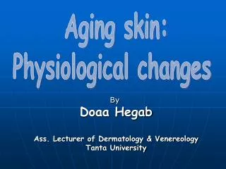 By Doaa Hegab Ass. Lecturer of Dermatology &amp; Venereology Tanta University