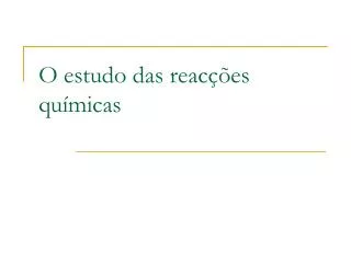 o estudo das reac es qu micas