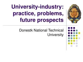 University-industry: practice, problems, future prospects