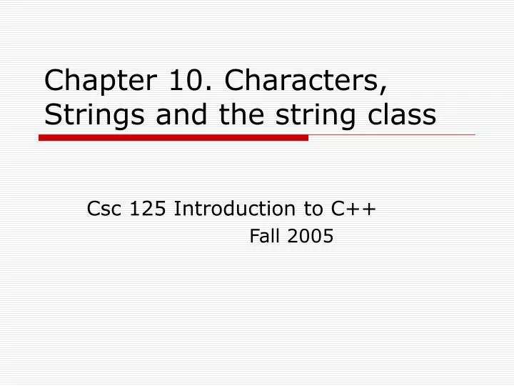 chapter 10 characters strings and the string class