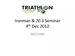 Ironman &amp; 70.3 Seminar 4 th Dec 2012