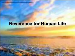 Reverence for Human Life