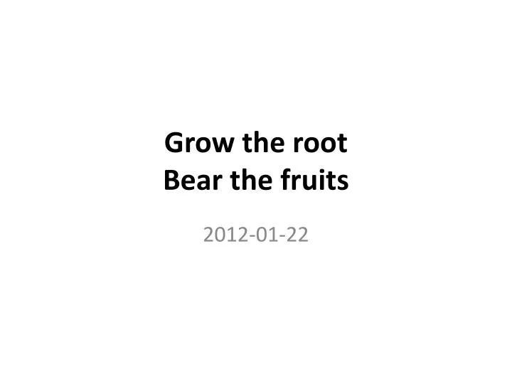 grow the root bear the fruits