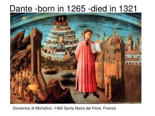 Dante -born in 1265 -died in 1321