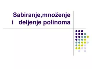 Sabiranje,množenje i deljenje polinoma