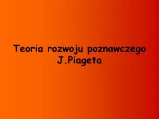teoria rozwoju poznawczego j piageta