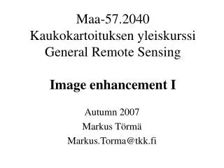 Maa-57.2040 Kaukokartoituksen yleiskurssi General Remote Sensing Image enhancement I