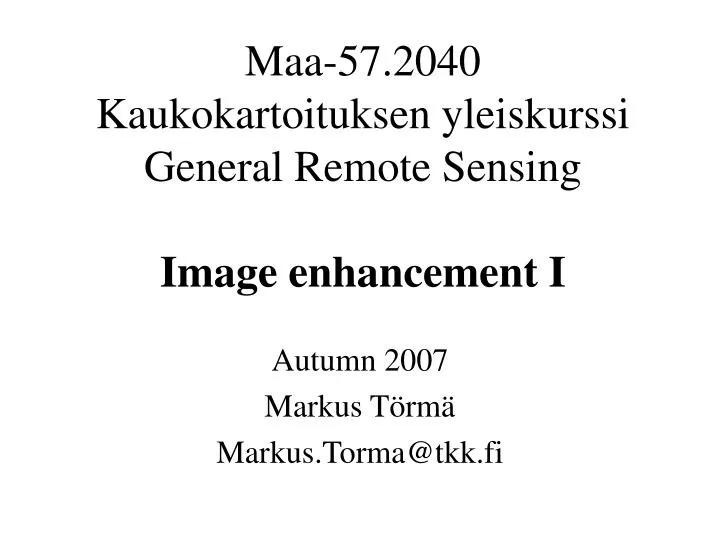 maa 57 2040 kaukokartoituksen yleiskurssi general remote sensing image enhancement i
