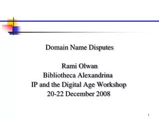 Domain Name Disputes Rami Olwan Bibliotheca Alexandrina IP and the Digital Age Workshop