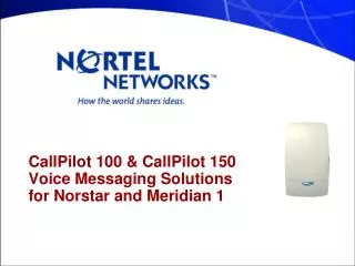 CallPilot 100 &amp; CallPilot 150 Voice Messaging Solutions for Norstar and Meridian 1