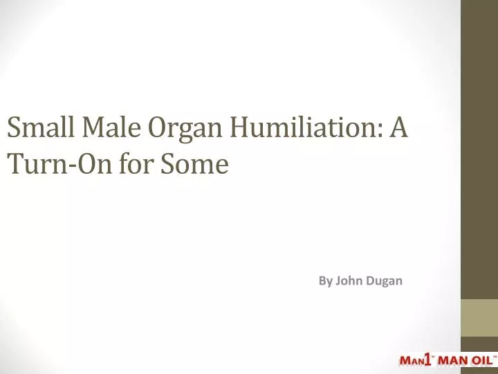 small male organ humiliation a turn on for some