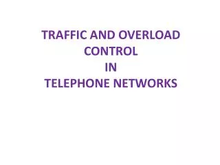 TRAFFIC AND OVERLOAD CONTROL IN TELEPHONE NETWORKS