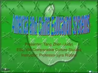 Presenter: Tang Zhen (Judy) ESL-156 Comparative Culture Studies Instructor: Professor Lyra Riabov