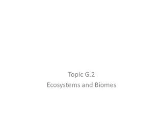 Topic G.2 Ecosystems and Biomes
