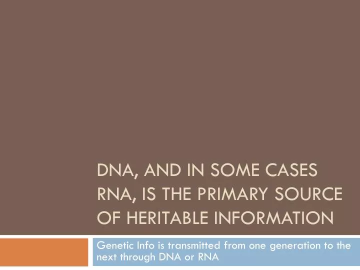 dna and in some cases rna is the primary source of heritable information