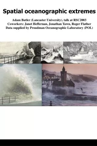 Spatial oceanographic extremes Adam Butler (Lancaster University), talk at RSC2003