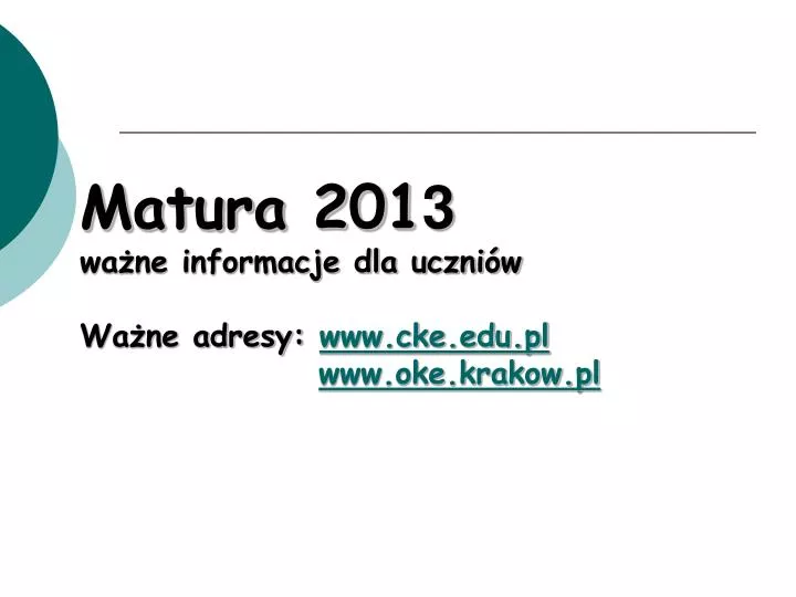 matura 201 3 wa ne informacje dla uczni w wa ne adresy www cke edu pl www oke krakow pl