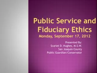 Public Service and Fiduciary Ethics Monday, September 17, 2012