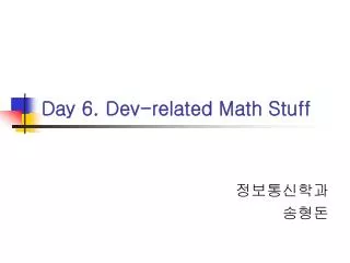 day 6 dev related math stuff
