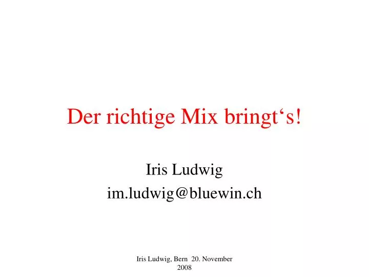 der richtige mix bringt s