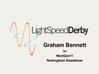 Graham Bennett to NextGen11 Nottingham Roadshow