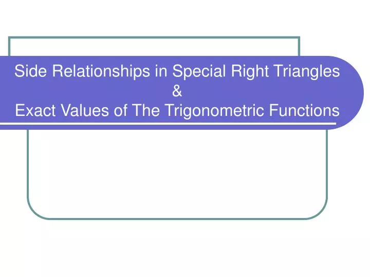 side relationships in special right triangles exact values of the trigonometric functions