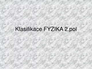 klasifikace fyzika 2 pol