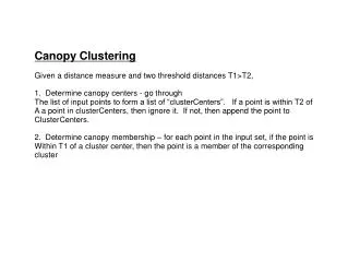 Canopy Clustering Given a distance measure and two threshold distances T1&gt;T2,