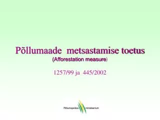 p llumaade metsastamise toetus afforestation measure 1257 99 ja 445 2002
